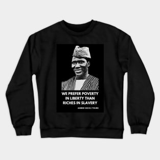 Ahmed Sékou Touré Panafricanist - “We prefer poverty in freedom to riches in slavery” Crewneck Sweatshirt